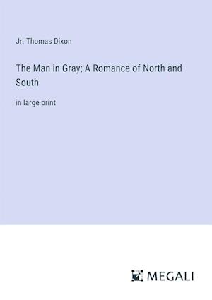 The Man in Gray; A Romance of North and South