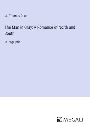 The Man in Gray; A Romance of North and South