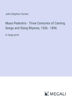 Musa Pedestris - Three Centuries of Canting Songs and Slang Rhymes, 1536 - 1896