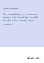 The History of England from the Norman Conquest to the Death of John, 1066-1216; From The Political History Of England