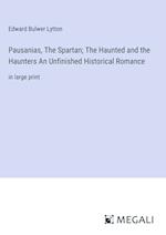 Pausanias, The Spartan; The Haunted and the Haunters An Unfinished Historical Romance