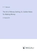 The Art of Money Getting; Or, Golden Rules for Making Money