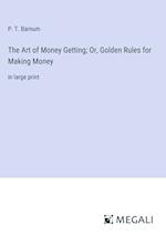 The Art of Money Getting; Or, Golden Rules for Making Money