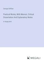 Poetical Works; With Memoir, Critical Dissertation And Explanatory Notes