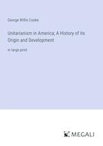 Unitarianism in America; A History of its Origin and Development