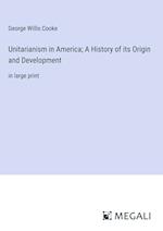 Unitarianism in America; A History of its Origin and Development