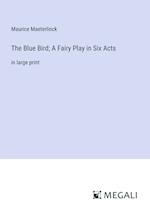 The Blue Bird; A Fairy Play in Six Acts