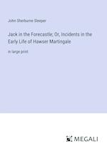 Jack in the Forecastle; Or, Incidents in the Early Life of Hawser Martingale