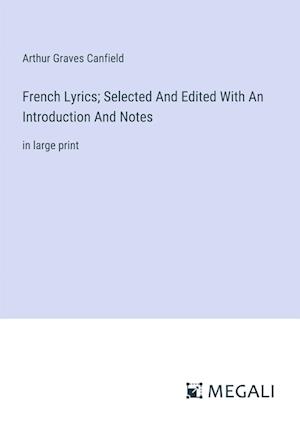 French Lyrics; Selected And Edited With An Introduction And Notes