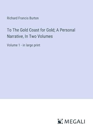 To The Gold Coast for Gold; A Personal Narrative, In Two Volumes