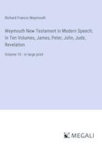 Weymouth New Testament in Modern Speech; In Ten Volumes, James, Peter, John, Jude, Revelation
