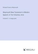 Weymouth New Testament in Modern Speech; In Ten Volumes, Acts