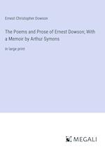 The Poems and Prose of Ernest Dowson; With a Memoir by Arthur Symons