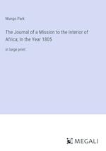 The Journal of a Mission to the Interior of Africa; In the Year 1805