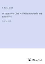 In Troubadour-Land; A Ramble in Provence and Languedoc