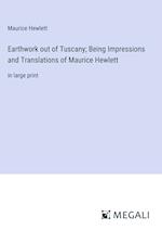Earthwork out of Tuscany; Being Impressions and Translations of Maurice Hewlett