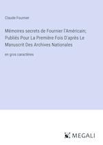 Mémoires secrets de Fournier l'Américain; Publiés Pour La Première Fois D'après Le Manuscrit Des Archives Nationales