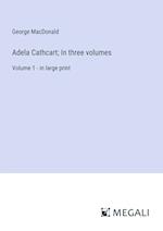 Adela Cathcart; In three volumes