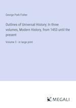 Outlines of Universal History; In three volumes, Modern History, from 1453 until the present