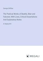 The Poetical Works of Beattie, Blair and Falconer; With Lives, Critical Dissertations And Explanatory Notes