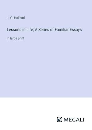 Lessons in Life; A Series of Familiar Essays