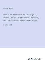 Poems on Serious and Sacred Subjects; Printed Only As Private Tokens Of Regard, For The Particular Friends Of The Author