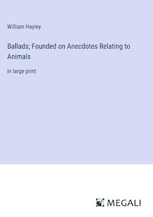 Ballads; Founded on Anecdotes Relating to Animals