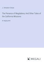 The Penance of Magdalena; And Other Tales of the California Missions