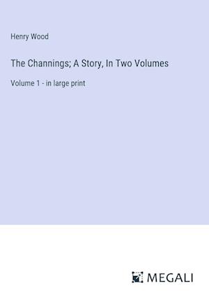 The Channings; A Story, In Two Volumes