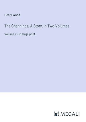 The Channings; A Story, In Two Volumes