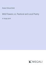 Wild Flowers; or, Pastoral and Local Poetry