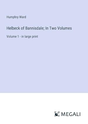 Helbeck of Bannisdale; In Two Volumes