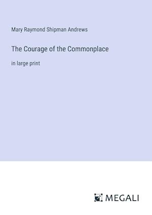 The Courage of the Commonplace