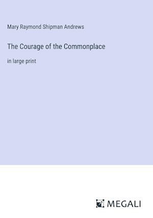 The Courage of the Commonplace