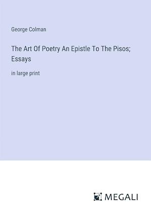 The Art Of Poetry An Epistle To The Pisos; Essays