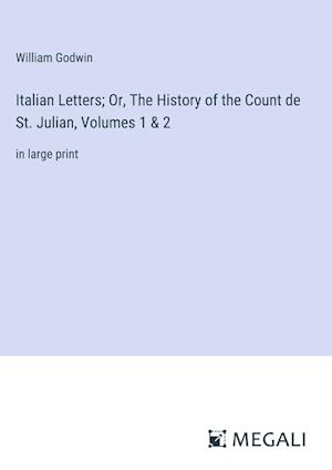 Italian Letters; Or, The History of the Count de St. Julian, Volumes 1 & 2