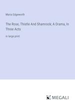 The Rose, Thistle And Shamrock; A Drama, In Three Acts