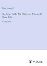 The Rose, Thistle And Shamrock; A Drama, In Three Acts