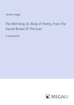 The Shih King; Or, Book of Poetry, From The Sacred Books Of The East