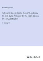 Tales and Novels; Castle Rackrent, An Essay On Irish Bulls, An Essay On The Noble Science Of Self-Justification