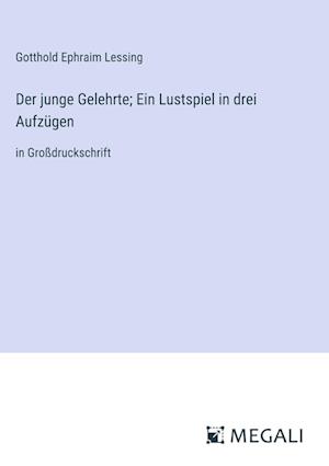 Der junge Gelehrte; Ein Lustspiel in drei Aufzügen