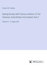 Seeing Europe with Famous Authors; In Ten Volumes, Great Britain And Ireland, Part 2