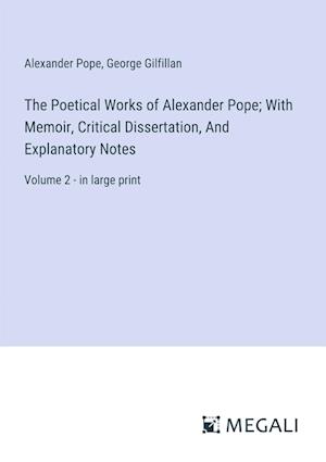The Poetical Works of Alexander Pope; With Memoir, Critical Dissertation, And Explanatory Notes