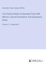 The Poetical Works of Alexander Pope; With Memoir, Critical Dissertation, And Explanatory Notes