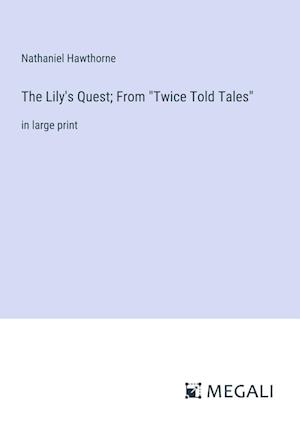 The Lily's Quest; From "Twice Told Tales"