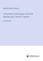 In the Heart of the Vosges; And Other Sketches by a "Devious Traveller"