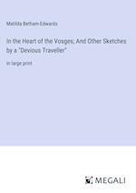 In the Heart of the Vosges; And Other Sketches by a "Devious Traveller"