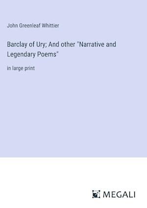 Barclay of Ury; And other "Narrative and Legendary Poems"