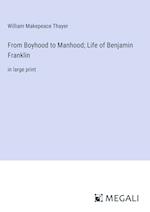 From Boyhood to Manhood; Life of Benjamin Franklin