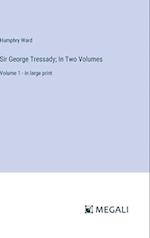 Sir George Tressady; In Two Volumes